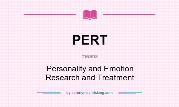 What does PERT mean? It stands for Personality and Emotion Research and Treatment