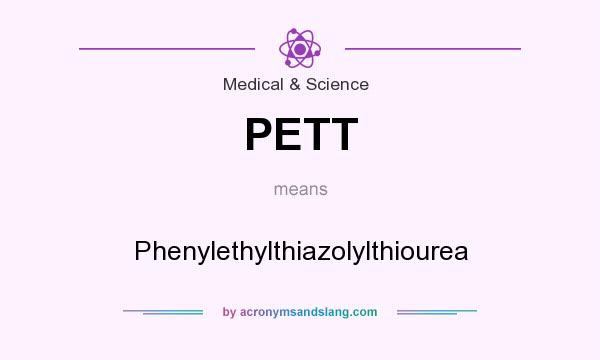 What does PETT mean? It stands for Phenylethylthiazolylthiourea