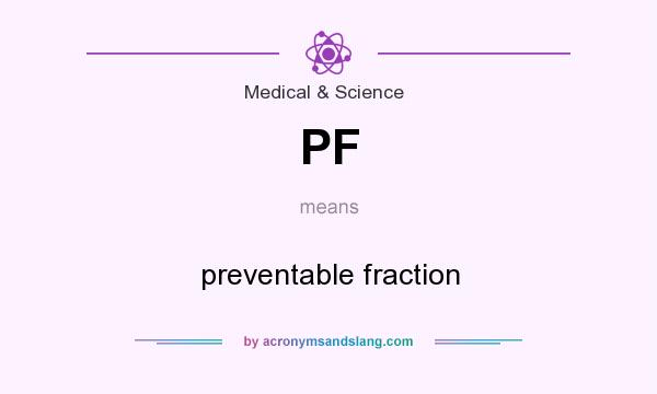 What does PF mean? It stands for preventable fraction