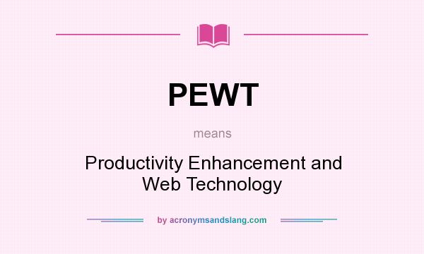 What does PEWT mean? It stands for Productivity Enhancement and Web Technology