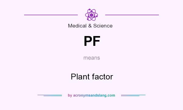 What does PF mean? It stands for Plant factor
