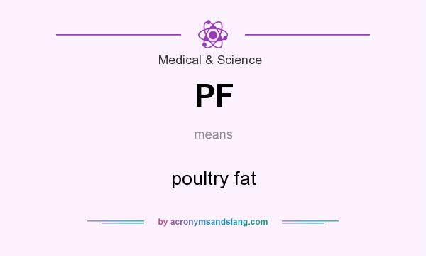 What does PF mean? It stands for poultry fat