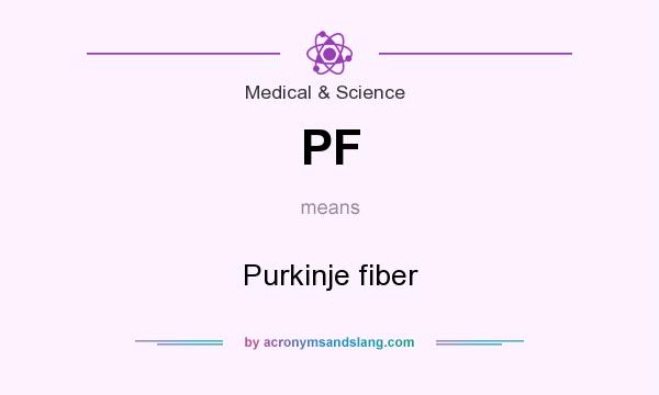 What does PF mean? It stands for Purkinje fiber