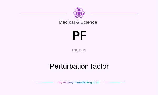 What does PF mean? It stands for Perturbation factor
