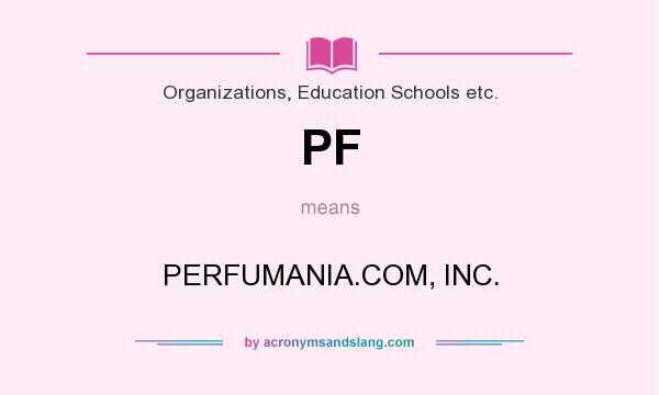 What does PF mean? It stands for PERFUMANIA.COM, INC.