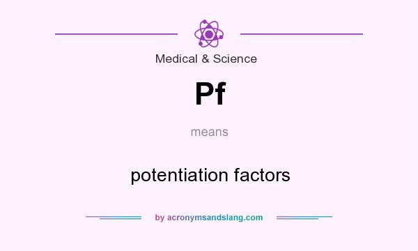 What does Pf mean? It stands for potentiation factors