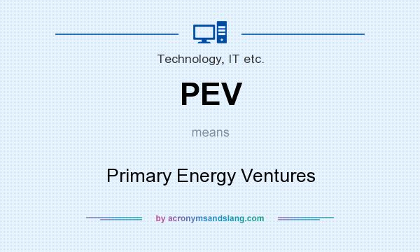 What does PEV mean? It stands for Primary Energy Ventures