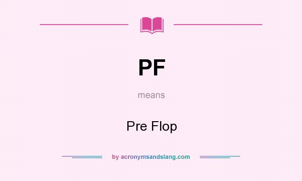 What does PF mean? It stands for Pre Flop