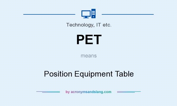 What does PET mean? It stands for Position Equipment Table