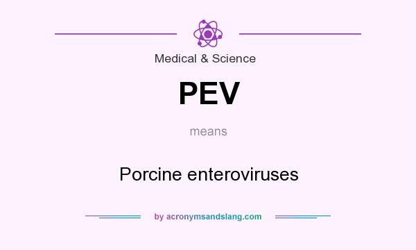 What does PEV mean? It stands for Porcine enteroviruses