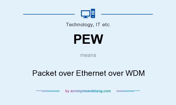 What does PEW mean? It stands for Packet over Ethernet over WDM