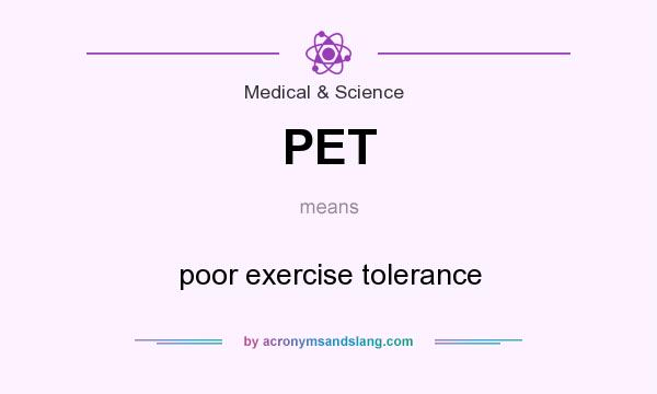 What does PET mean? It stands for poor exercise tolerance