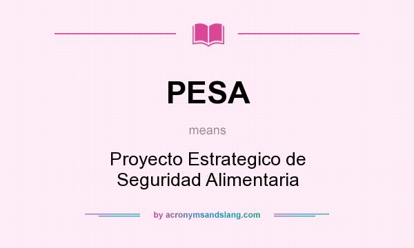 What does PESA mean? It stands for Proyecto Estrategico de Seguridad Alimentaria