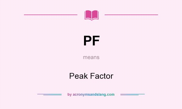 What does PF mean? It stands for Peak Factor