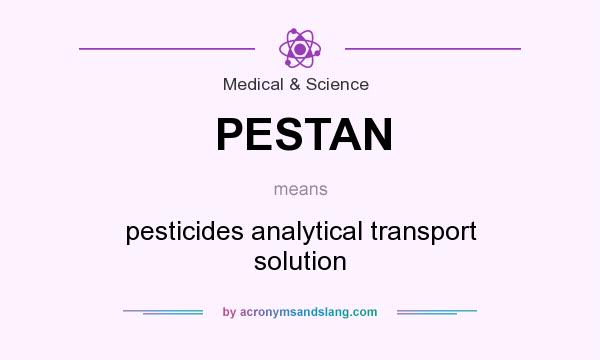 What does PESTAN mean? It stands for pesticides analytical transport solution
