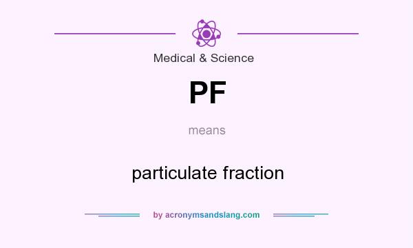 What does PF mean? It stands for particulate fraction