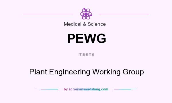 What does PEWG mean? It stands for Plant Engineering Working Group