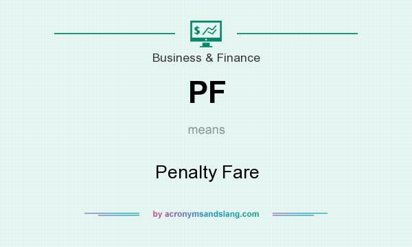What does PF mean? It stands for Penalty Fare