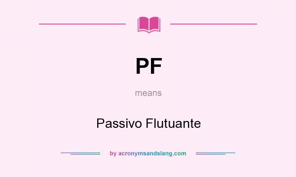 What does PF mean? It stands for Passivo Flutuante