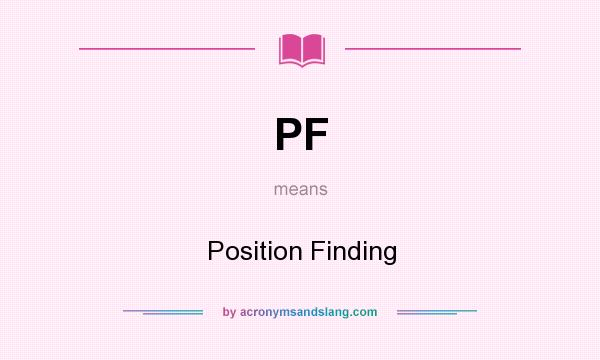 What does PF mean? It stands for Position Finding