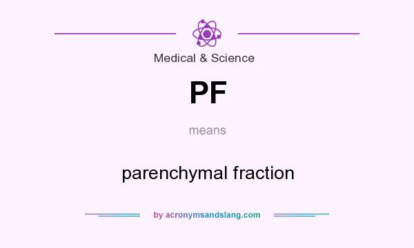 What does PF mean? It stands for parenchymal fraction