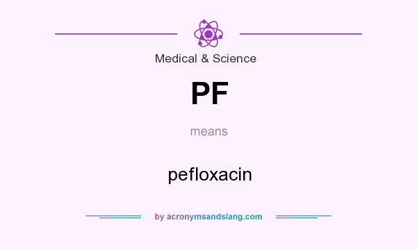 What does PF mean? It stands for pefloxacin