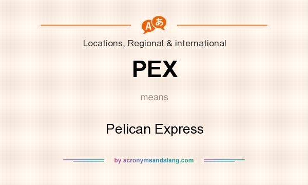 What does PEX mean? It stands for Pelican Express