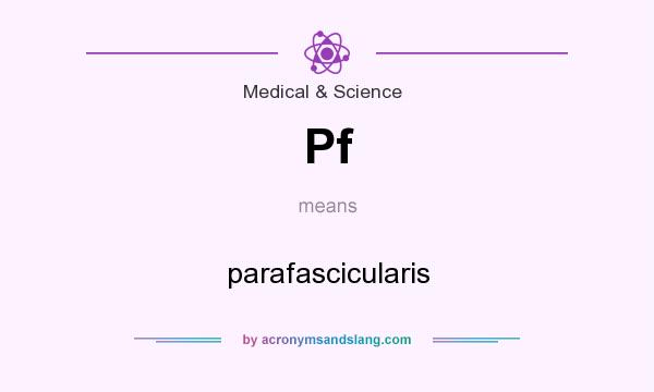What does Pf mean? It stands for parafascicularis