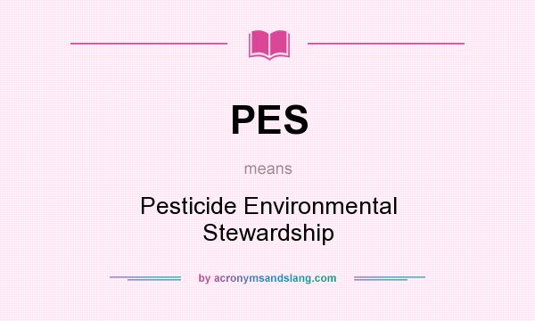What does PES mean? It stands for Pesticide Environmental Stewardship
