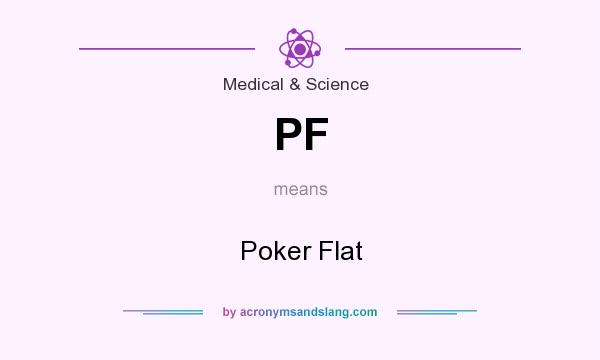 What does PF mean? It stands for Poker Flat