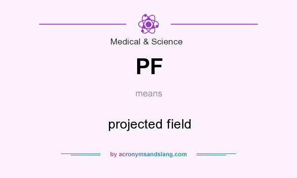What does PF mean? It stands for projected field