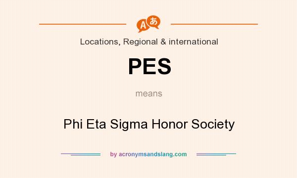 What does PES mean? It stands for Phi Eta Sigma Honor Society
