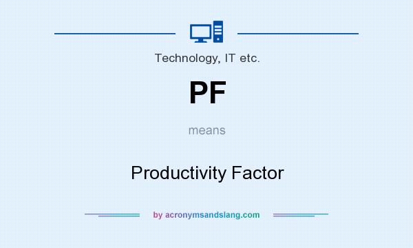 What does PF mean? It stands for Productivity Factor