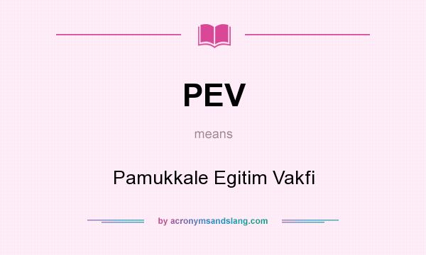 What does PEV mean? It stands for Pamukkale Egitim Vakfi