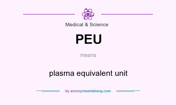 What does PEU mean? It stands for plasma equivalent unit