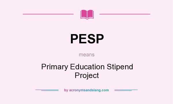 What does PESP mean? It stands for Primary Education Stipend Project