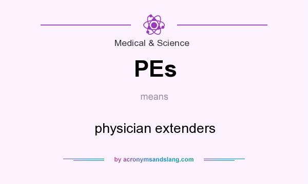 What does PEs mean? It stands for physician extenders