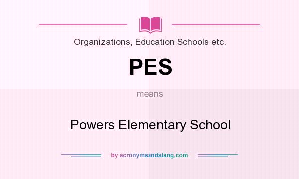 What does PES mean? It stands for Powers Elementary School