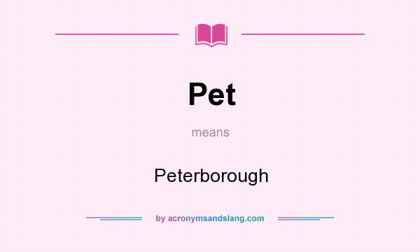 What does Pet mean? It stands for Peterborough