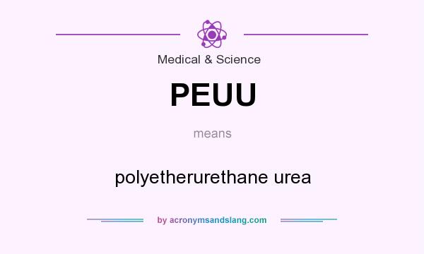 What does PEUU mean? It stands for polyetherurethane urea