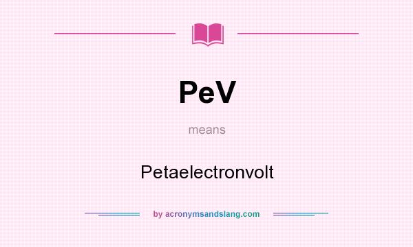 What does PeV mean? It stands for Petaelectronvolt