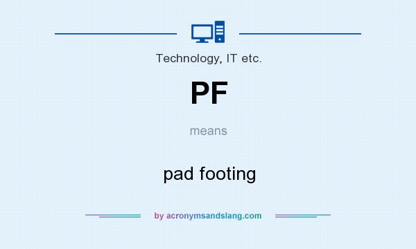 What does PF mean? It stands for pad footing