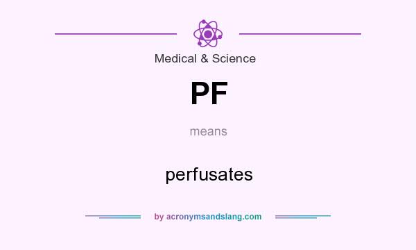 What does PF mean? It stands for perfusates