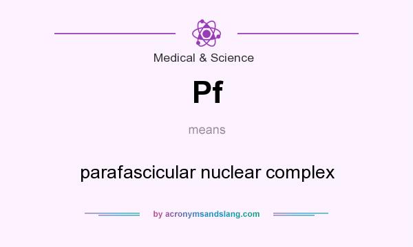 What does Pf mean? It stands for parafascicular nuclear complex