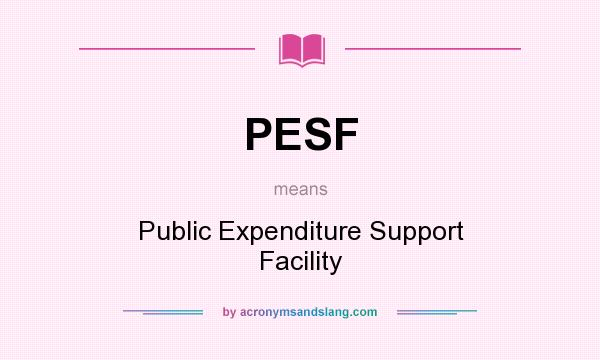 What does PESF mean? It stands for Public Expenditure Support Facility