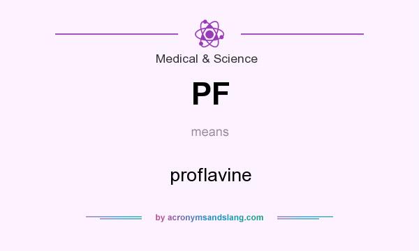 What does PF mean? It stands for proflavine
