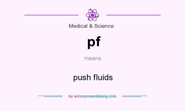 What does pf mean? It stands for push fluids