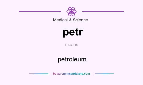 What does petr mean? It stands for petroleum