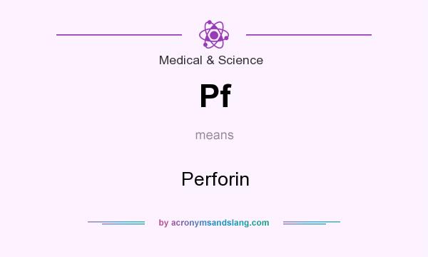 What does Pf mean? It stands for Perforin