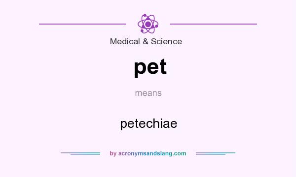 What does pet mean? It stands for petechiae
